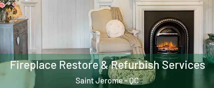  Fireplace Restore & Refurbish Services Saint Jerome - QC
