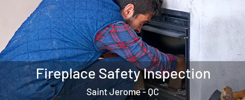 Fireplace Safety Inspection Saint Jerome - QC