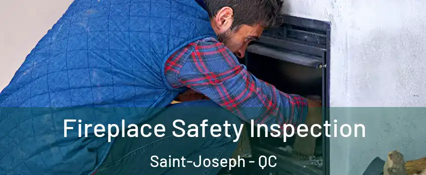 Fireplace Safety Inspection Saint-Joseph - QC