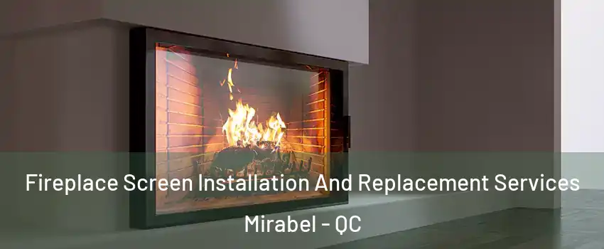 Fireplace Screen Installation And Replacement Services Mirabel - QC