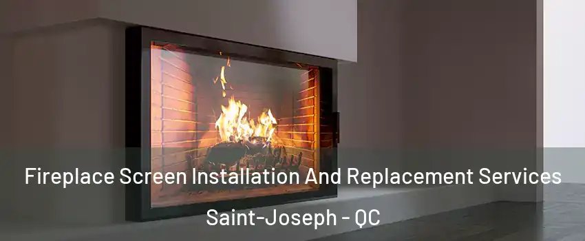Fireplace Screen Installation And Replacement Services Saint-Joseph - QC