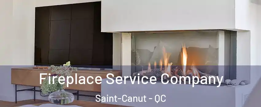  Fireplace Service Company Saint-Canut - QC