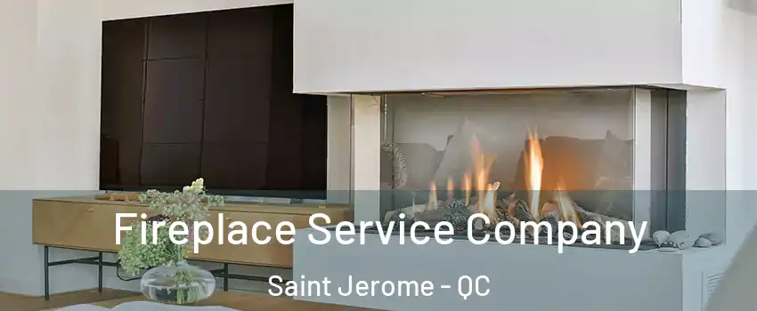 Fireplace Service Company Saint Jerome - QC
