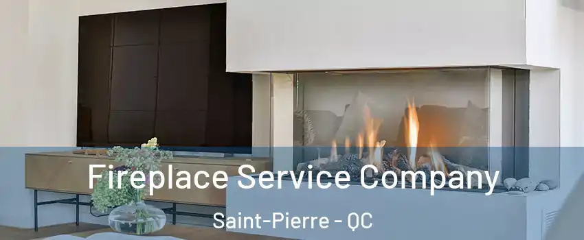 Fireplace Service Company Saint-Pierre - QC