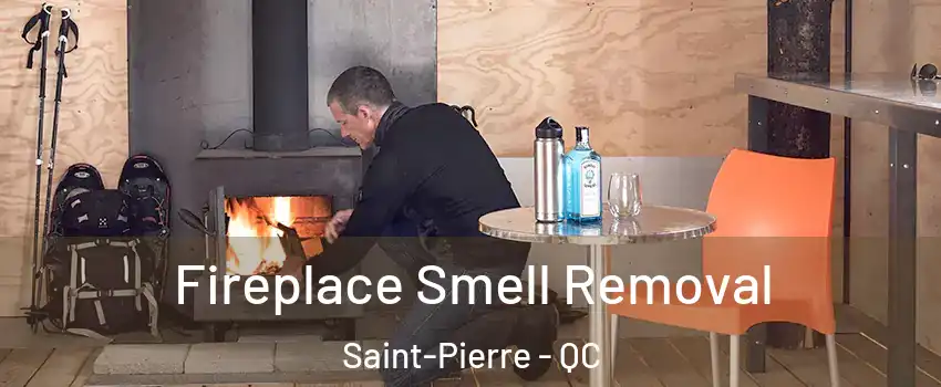  Fireplace Smell Removal Saint-Pierre - QC