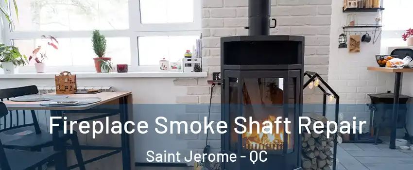  Fireplace Smoke Shaft Repair Saint Jerome - QC