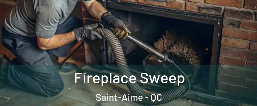  Fireplace Sweep Saint-Aime - QC