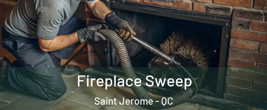  Fireplace Sweep Saint Jerome - QC