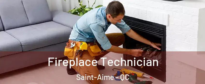 Fireplace Technician Saint-Aime - QC