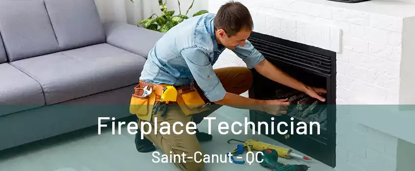 Fireplace Technician Saint-Canut - QC