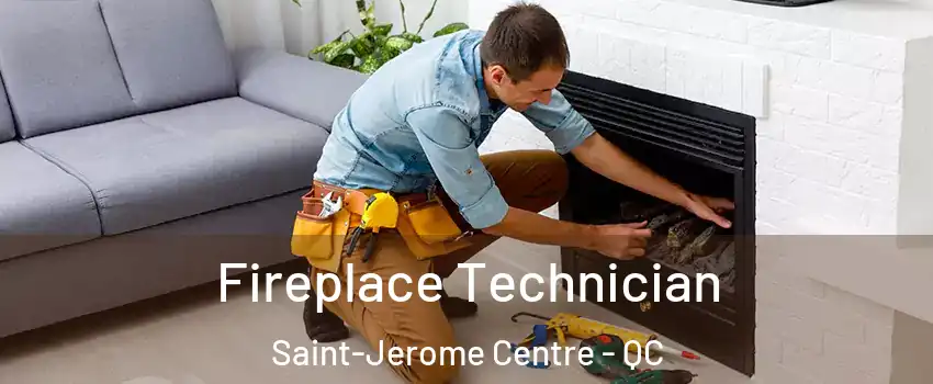 Fireplace Technician Saint-Jerome Centre - QC