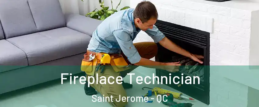 Fireplace Technician Saint Jerome - QC
