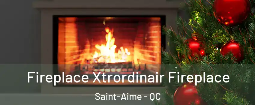 Fireplace Xtrordinair Fireplace Saint-Aime - QC