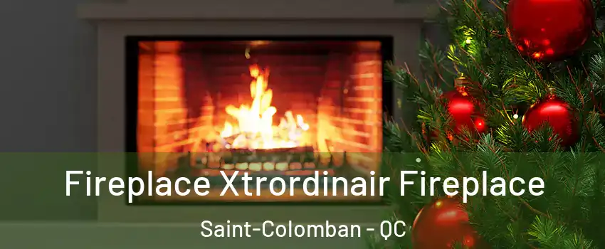 Fireplace Xtrordinair Fireplace Saint-Colomban - QC