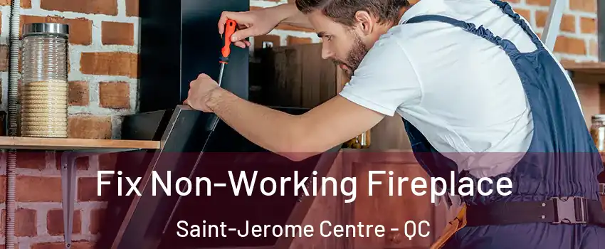  Fix Non-Working Fireplace Saint-Jerome Centre - QC