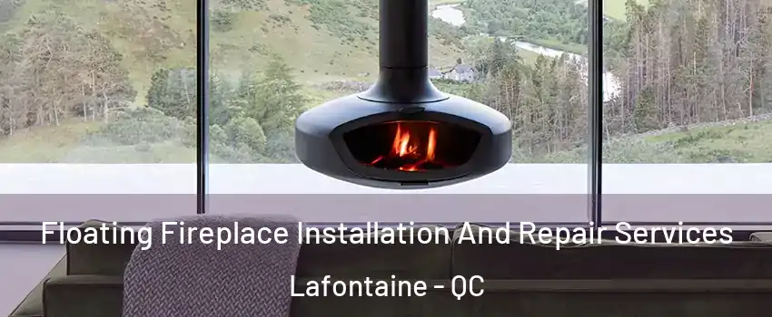  Floating Fireplace Installation And Repair Services Lafontaine - QC