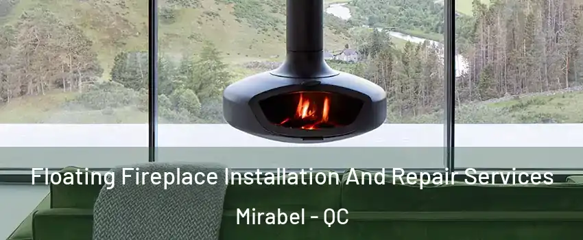 Floating Fireplace Installation And Repair Services Mirabel - QC