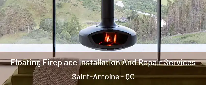 Floating Fireplace Installation And Repair Services Saint-Antoine - QC