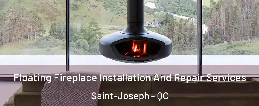  Floating Fireplace Installation And Repair Services Saint-Joseph - QC