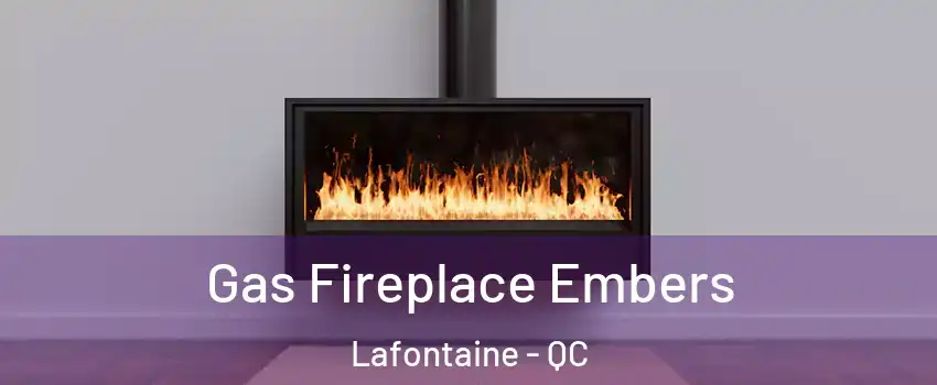  Gas Fireplace Embers Lafontaine - QC