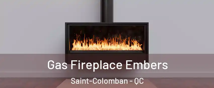  Gas Fireplace Embers Saint-Colomban - QC