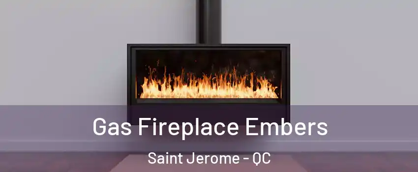  Gas Fireplace Embers Saint Jerome - QC