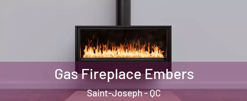  Gas Fireplace Embers Saint-Joseph - QC