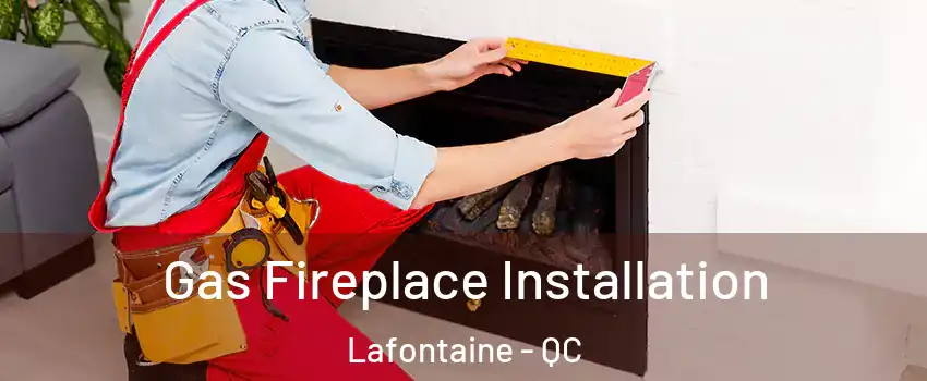 Gas Fireplace Installation Lafontaine - QC