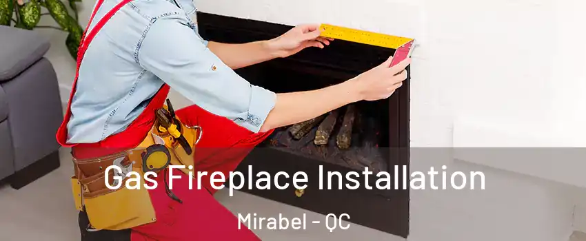  Gas Fireplace Installation Mirabel - QC