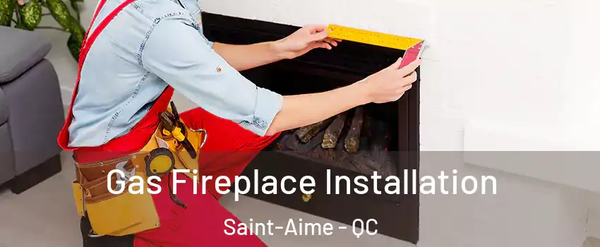  Gas Fireplace Installation Saint-Aime - QC