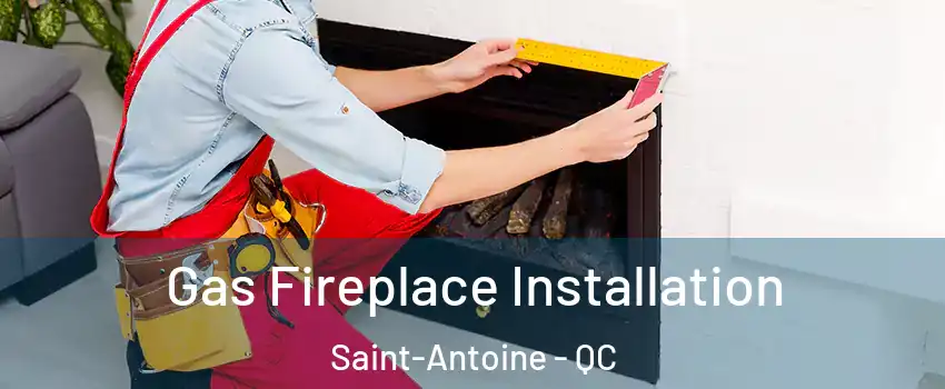  Gas Fireplace Installation Saint-Antoine - QC