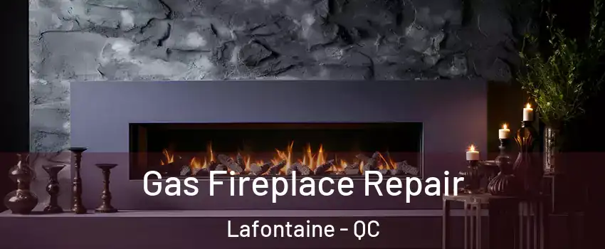  Gas Fireplace Repair Lafontaine - QC