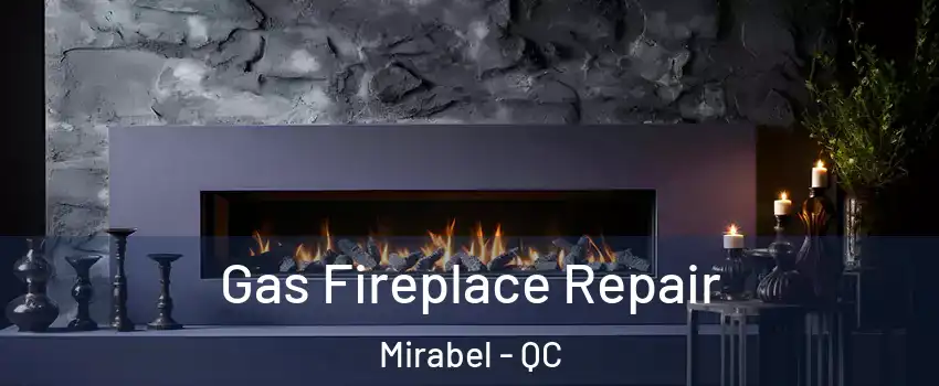  Gas Fireplace Repair Mirabel - QC