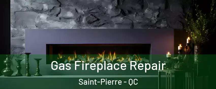  Gas Fireplace Repair Saint-Pierre - QC