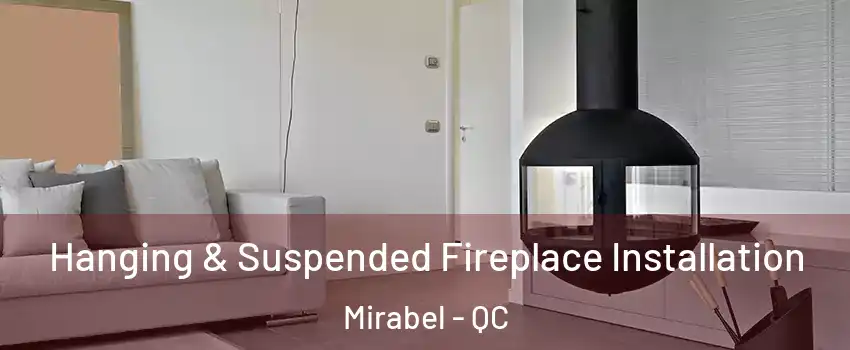 Hanging & Suspended Fireplace Installation Mirabel - QC
