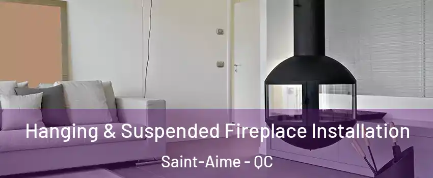 Hanging & Suspended Fireplace Installation Saint-Aime - QC