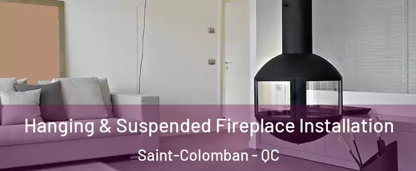 Hanging & Suspended Fireplace Installation Saint-Colomban - QC