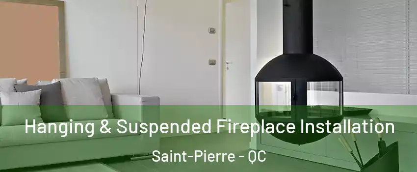Hanging & Suspended Fireplace Installation Saint-Pierre - QC
