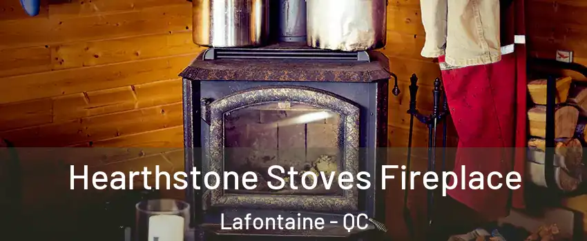 Hearthstone Stoves Fireplace Lafontaine - QC