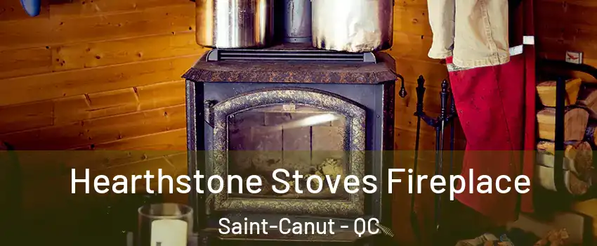 Hearthstone Stoves Fireplace Saint-Canut - QC