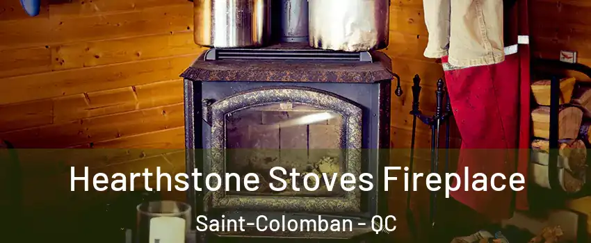 Hearthstone Stoves Fireplace Saint-Colomban - QC