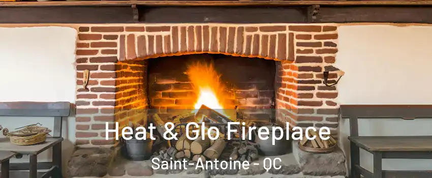  Heat & Glo Fireplace Saint-Antoine - QC