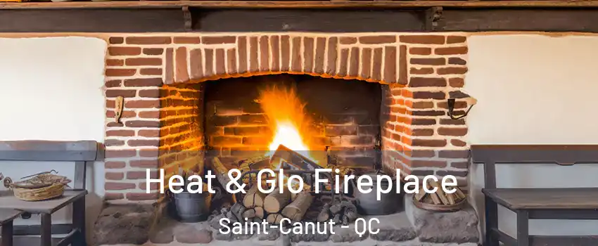  Heat & Glo Fireplace Saint-Canut - QC
