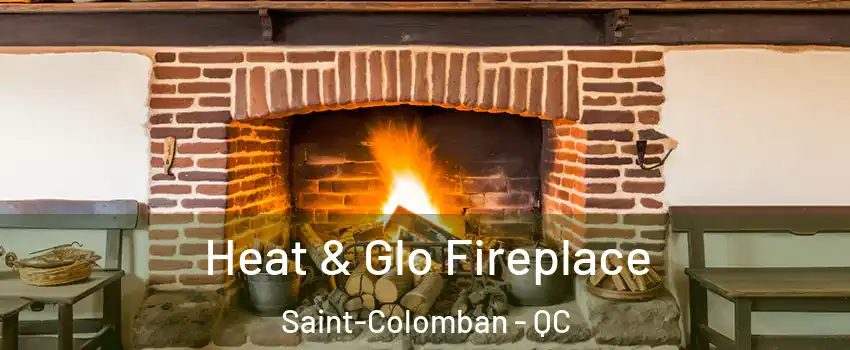  Heat & Glo Fireplace Saint-Colomban - QC