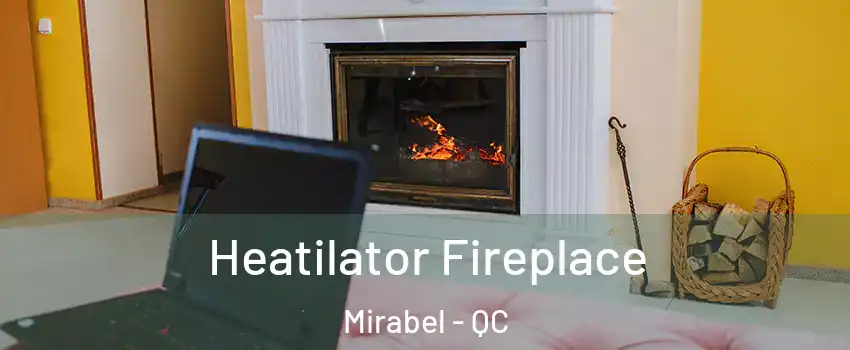  Heatilator Fireplace Mirabel - QC