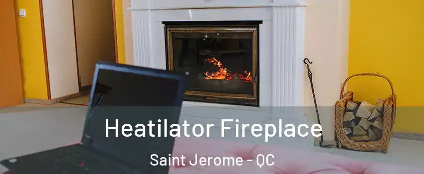  Heatilator Fireplace Saint Jerome - QC