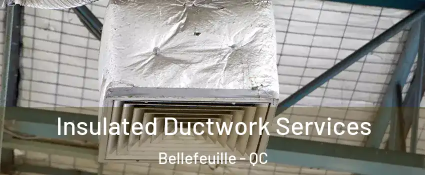  Insulated Ductwork Services Bellefeuille - QC