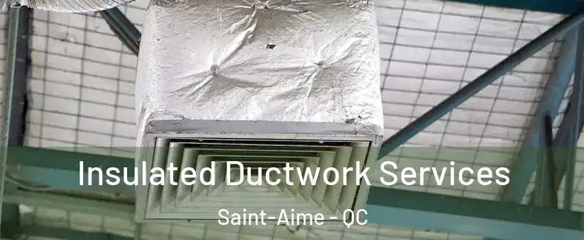  Insulated Ductwork Services Saint-Aime - QC