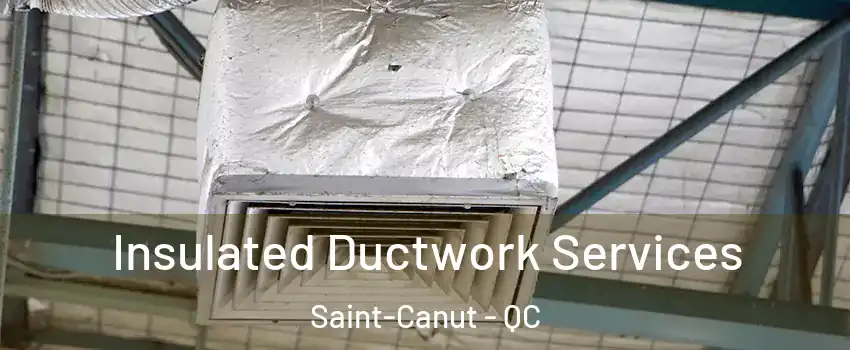  Insulated Ductwork Services Saint-Canut - QC