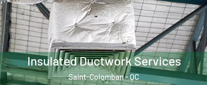  Insulated Ductwork Services Saint-Colomban - QC